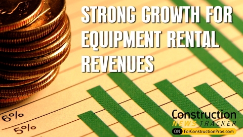 Construction News Tracker Video: Equipment Rentals Experience Straong Revenue Growth