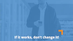 If it works, don’t change it!